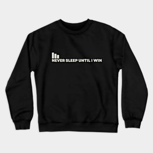 Never Sleep Until I Win Crewneck Sweatshirt